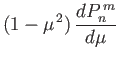 $\displaystyle (1-\mu^{\,2})\,\frac{dP_n^{\,m}}{d\mu}$