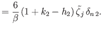 $\displaystyle =\frac{6}{\beta}\,(1+k_2-h_2)\,\skew{5}\tilde{\zeta}_j\,\delta_{n\,2}.$