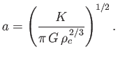 $\displaystyle a = \left(\frac{K}{\pi\,G\,\rho_c^{\,2/3}}\right)^{1/2}.$