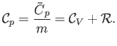 $\displaystyle {\cal C}_p = \frac{\skew{3}\bar{C}_p}{m} = {\cal C}_V+{\cal R}.$