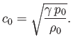 $\displaystyle c_0 =\sqrt{\frac{\gamma\,p_0}{\rho_0}}.$