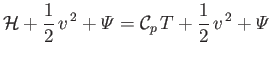 $\displaystyle {\cal H} +\frac{1}{2}\,v^{\,2}+{\mit\Psi} = {\cal C}_p\,T +\frac{1}{2}\,v^{\,2}+{\mit\Psi}$