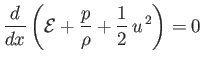 $\displaystyle \frac{d}{dx}\left({\cal E} + \frac{p}{\rho}+\frac{1}{2}\,u^{\,2}\right)=0$