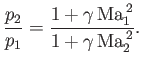 $\displaystyle \frac{p_2}{p_1} = \frac{1+\gamma\,{\rm Ma}_1^{\,2}}{1+\gamma\,{\rm Ma}_2^{\,2}}.$
