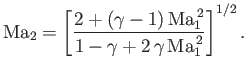 $\displaystyle {\rm Ma}_2=\left[\frac{2+(\gamma-1)\,{\rm Ma}_1^{\,2}}{1-\gamma+2\,\gamma\,{\rm Ma}_1^{\,2}}\right]^{1/2}.$
