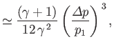 $\displaystyle \simeq \frac{(\gamma+1)}{12\,\gamma^{\,2}}\left( \frac{{\mit\Delta}p}{p_1}\right)^{\,3},$