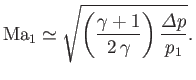 $\displaystyle {\rm Ma}_1\simeq \sqrt{\left(\frac{\gamma+1}{2\,\gamma}\right)\frac{{\mit\Delta} p}{p_1}}.$