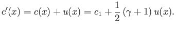 $\displaystyle c'(x)=c(x)+u(x)= c_1+\frac{1}{2}\,(\gamma+1)\,u(x).$