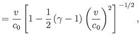 $\displaystyle = \frac{v}{c_0}\left[1-\frac{1}{2}\,(\gamma-1)\left(\frac{v}{c_0}\right)^2\right]^{\,-1/2},$