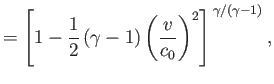 $\displaystyle = \left[1-\frac{1}{2}\,(\gamma-1)\left(\frac{v}{c_0}\right)^2\right]^{\,\gamma/(\gamma-1)},$