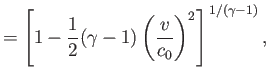 $\displaystyle = \left[1-\frac{1}{2}(\gamma-1)\left(\frac{v}{c_0}\right)^2\right]^{\,1/(\gamma-1)},$