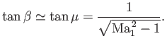 $\displaystyle \tan\beta\simeq \tan\mu =\frac{1}{\sqrt{{\rm Ma}_1^{\,2}-1}}.$