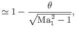 $\displaystyle \simeq 1-\frac{\theta}{\sqrt{{\rm Ma}_1^{\,2}-1}},$
