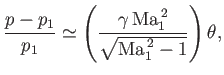 $\displaystyle \frac{p-p_1}{p_1}\simeq \left(\frac{\gamma\,{\rm Ma}_1^{\,2}}{\sqrt{{\rm Ma}_1^{\,2}-1}}\right)\theta,$