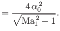 $\displaystyle = \frac{4\,\alpha_0^{\,2}}{\sqrt{{\rm Ma}_1^{\,2}-1}}.$