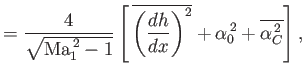 $\displaystyle =\frac{4}{\sqrt{{\rm Ma}_1^{\,2}-1}}\left[\, \overline{\left(\frac{dh}{dx}\right)^2}+\alpha_0^{\,2}+\overline{\alpha_C^{\,2}}\right],$