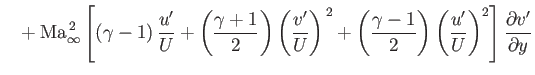 $\displaystyle \phantom{=}+ {\rm Ma}_\infty^{\,2}\left[(\gamma-1)\,\frac{u'}{U} ...
...ma-1}{2}\right)\left(\frac{u'}{U}\right)^2\right]\frac{\partial v'}{\partial y}$