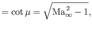 $\displaystyle = \cot\mu = \sqrt{{\rm Ma}_\infty^{\,2}-1},$