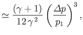 $\displaystyle \simeq \frac{(\gamma+1)}{12\,\gamma^{\,2}}\left(\frac{{\mit\Delta}p}{p_1}\right)^3,$