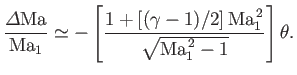 $\displaystyle \frac{{\mit\Delta}{\rm Ma}}{{\rm Ma}_1}\simeq -\left[\frac{1+[(\gamma-1)/2]\,{\rm Ma}_1^{\,2}}{\sqrt{{\rm Ma}_1^{\,2}-1}}\right]\theta.
$