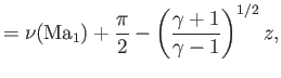 $\displaystyle = \nu({\rm Ma}_1)+\frac{\pi}{2}-\left(\frac{\gamma+1}{\gamma-1}\right)^{1/2}z,$
