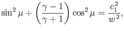 $\displaystyle \sin^2\mu +\left(\frac{\gamma-1}{\gamma+1}\right)\cos^2\mu=\frac{c_1^{\,2}}{w^{\,2}},
$