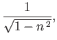 $\displaystyle \frac{1}{\sqrt{1-n^{\,2}}},
$