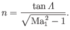 $\displaystyle n=\frac{\tan{\mit\Lambda}}{\sqrt{{\rm Ma}_1^{\,2}-1}}.
$