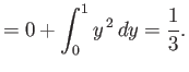 $\displaystyle = 0 + \int_0^1 y^{\,2}\,dy = \frac{1}{3}.$