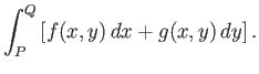 $\displaystyle \int_P^Q \left[ f(x,y)\,dx + g(x,y)\,dy\right].$