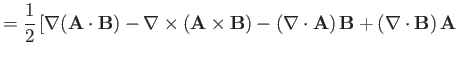 $\displaystyle = \frac{1}{2}\left[\nabla({\bf A}\cdot{\bf B}) - \nabla\times ({\...
...\bf B}) - (\nabla\cdot{\bf A})\,{\bf B} + (\nabla\cdot{\bf B})\,{\bf A} \right.$