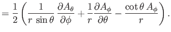 $\displaystyle =\frac{1}{2}\left(\frac{1}{r\,\sin\theta}\,\frac{\partial A_\thet...
...{r}\frac{\partial A_\phi}{\partial \theta}-\frac{\cot\theta\,A_\phi}{r}\right).$