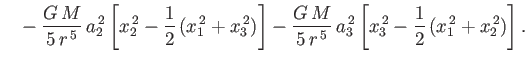 $\displaystyle \phantom{=}- \frac{G\,M}{5\,r^{\,5}}\,a_2^{\,2}\left[x_2^{\,2}-\f...
...\,r^{\,5}}\,a_3^{\,2}\left[x_3^{\,2}-\frac{1}{2}\,(x_1^{\,2}+x_2^{\,2})\right].$