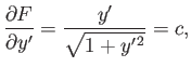 $\displaystyle \frac{\partial F}{\partial y'} = \frac{y'}{\sqrt{1+y'^{\,2}}} = c,$