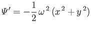$\displaystyle {\mit\Psi}' = -\frac{1}{2}\,\omega^{\,2}\,(x^{\,2}+y^{\,2})$