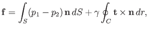 $\displaystyle {\bf f} =\int_S (p_1-p_2)\,{\bf n}\,dS + \gamma \oint_C {\bf t}\times {\bf n}\,dr,$