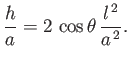 $\displaystyle \frac{h}{a} = 2\,\cos\theta\,\frac{l^{\,2}}{a^{\,2}}.$