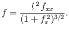 $\displaystyle f = \frac{l^{\,2}\,f_{xx}}{(1+f_x^{\,2})^{3/2}}.$