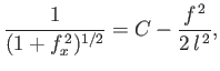 $\displaystyle \frac{1}{(1+f_x^{\,2})^{1/2}} = C-\frac{f^{\,2}}{2\,l^{\,2}},$