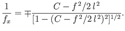 $\displaystyle \frac{1}{f_x} = \mp \frac{C-f^{\,2}/2\,l^{\,2}}{[1-(C-f^{\,2}/2\,l^{\,2})^2]^{1/2}}.$
