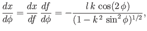 $\displaystyle \frac{dx}{d\phi} = \frac{dx}{df}\,\frac{df}{d\phi} = -\frac{l\,k\,\cos(2\,\phi)}{(1-k^{\,2}\,\sin^2\phi)^{1/2}},$
