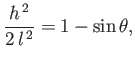 $\displaystyle \frac{h^{\,2}}{2\,l^{\,2}} = 1-\sin\theta,$
