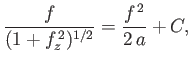 $\displaystyle \frac{f}{(1+f_z^{\,2})^{1/2}} = \frac{f^{\,2}}{2\,a} + C,$