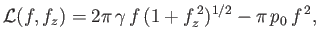 $\displaystyle {\cal L}(f,f_z) = 2\pi\,\gamma\,f\,(1+f_z^{\,2})^{1/2} - \pi\,p_0\,f^{\,2},$