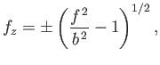 $\displaystyle f_z=\pm \left(\frac{f^{\,2}}{b^{\,2}}-1\right)^{1/2},$
