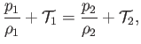 $\displaystyle \frac{p_1}{\rho_1}+ {\cal T}_1= \frac{p_2}{\rho_2}+{\cal T}_2,$