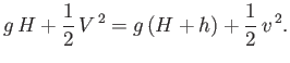 $\displaystyle g\,H + \frac{1}{2}\,V^{\,2} = g\,(H+h)+\frac{1}{2}\,v^{\,2}.$