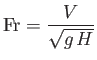 $\displaystyle {\rm Fr} = \frac{V}{\sqrt{g\,H}}$
