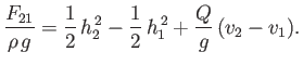 $\displaystyle \frac{F_{21}}{\rho\,g} = \frac{1}{2}\,h_2^{\,2} -\frac{1}{2}\,h_1^{\,2}+\frac{Q}{g}\,(v_2-v_1).$