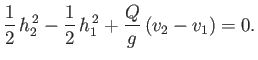 $\displaystyle \frac{1}{2}\,h_2^{\,2} -\frac{1}{2}\,h_1^{\,2}+\frac{Q}{g}\,(v_2-v_1)=0.$
